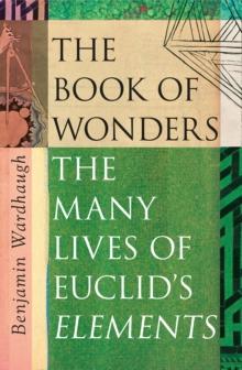 The Book of Wonders : The Many Lives of Euclids Elements