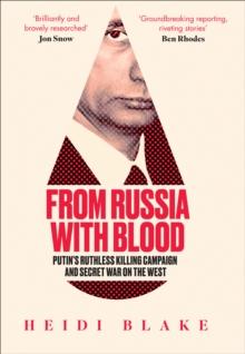 From Russia with Blood : Putin's Ruthless Killing Campaign and Secret War on the West