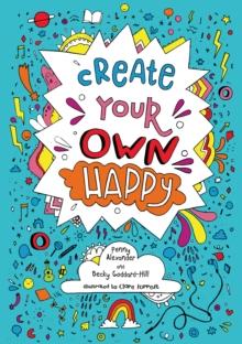 Create your own happy : Activities to Boost Childrens Happiness and Emotional Resilience