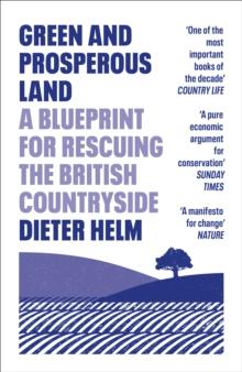 Green and Prosperous Land : A Blueprint for Rescuing the British Countryside