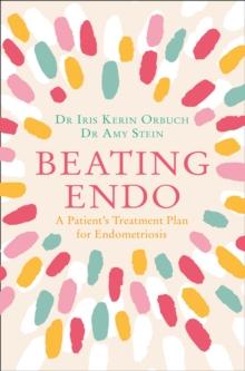 Beating Endo : A Patients Treatment Plan for Endometriosis