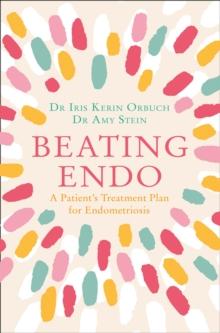 Beating Endo : A Patient's Treatment Plan for Endometriosis