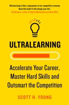 Ultralearning : Accelerate Your Career, Master Hard Skills and Outsmart the Competition