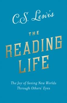 The Reading Life : The Joy of Seeing New Worlds Through Others Eyes