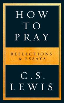 How to Pray : Reflections & Essays