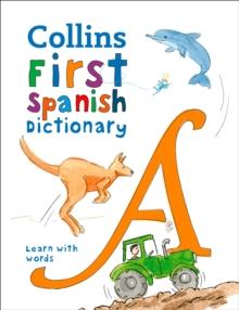 First Spanish Dictionary : 500 First Words for Ages 5+