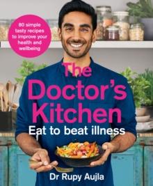 The Doctors Kitchen - Eat to Beat Illness : A Simple Way to Cook and Live the Healthiest, Happiest Life