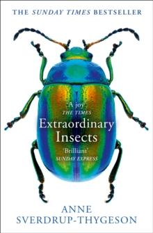 Extraordinary Insects : Weird. Wonderful. Indispensable. The ones who run our world.