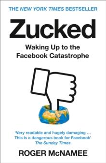 Zucked : Waking Up to the Facebook Catastrophe