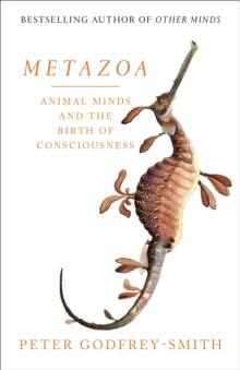 Metazoa : Animal Minds and the Birth of Consciousness