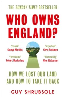 Who Owns England? : How We Lost Our Land and How to Take it Back