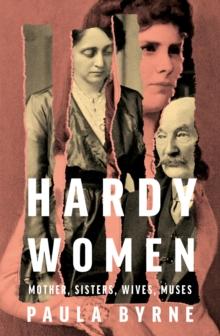 Hardy Women : Mother, Sisters, Wives, Muses