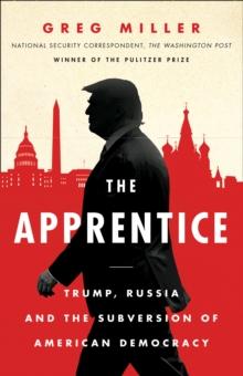 The Apprentice : Trump, Russia and the Subversion of American Democracy