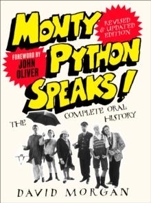 Monty Python Speaks! Revised and Updated Edition : The Complete Oral History