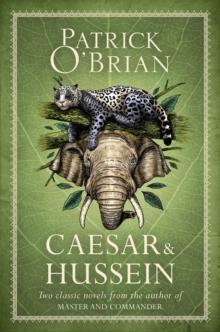 Caesar & Hussein : Two Classic Novels from the Author of MASTER AND COMMANDER