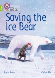 Saving the Ice Bear : Band 11+/Lime Plus