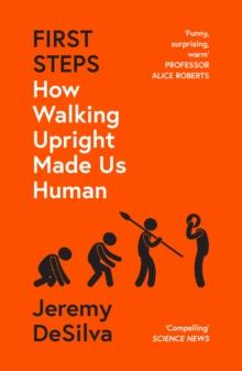 First Steps : How Walking Upright Made Us Human