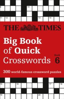 The Times Big Book of Quick Crosswords 6 : 300 World-Famous Crossword Puzzles