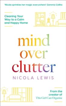 Mind Over Clutter : Cleaning Your Way to a Calm and Happy Home