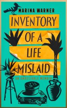 Inventory of a Life Mislaid : An Unreliable Memoir