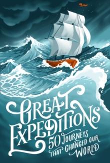 Great Expeditions : 50 Journeys That Changed Our World