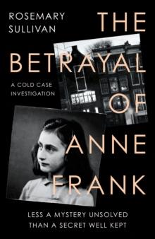 The Betrayal of Anne Frank : A Cold Case Investigation