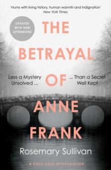 The Betrayal of Anne Frank : A Cold Case Investigation