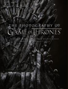 The Photography of Game of Thrones : The Official Photo Book of Season 1 to Season 8