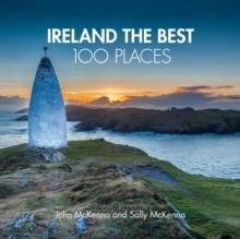 Ireland The Best 100 Places : Extraordinary Places and Where Best to Walk, Eat and Sleep