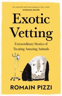 Exotic Vetting : What Treating Wild Animals Teaches You About Their Lives