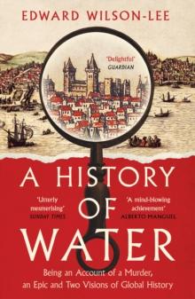 A History of Water : Being an Account of a Murder, an Epic and Two Visions of Global History