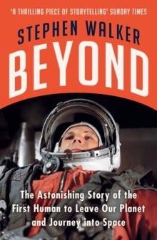 Beyond : The Astonishing Story of the First Human to Leave Our Planet and Journey into Space