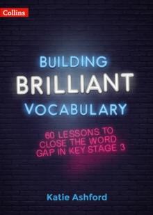 Building Brilliant Vocabulary : 60 Lessons to Close the Word Gap in KS3