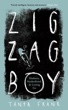 Zig-Zag Boy : Madness, Motherhood and Letting Go