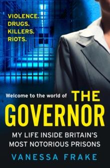 The Governor : My Life Inside Britain's Most Notorious Prisons