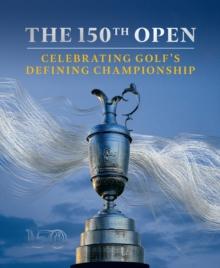 The 150th Open : Celebrating Golfs Defining Championship