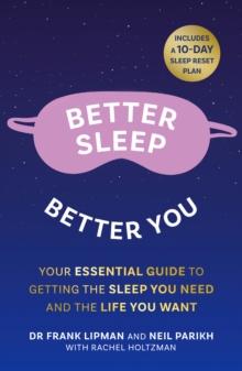 Better Sleep, Better You : Your No Stress Guide for Getting the Sleep You Need, and the Life You Want