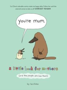 Youre Mum : A Little Book for Mothers (and the People Who Love Them)