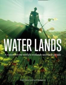 Water Lands : A vision for the world's wetlands and their people