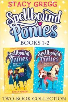 Spellbound Ponies 2-book Collection Volume 1 : Magic and Mischief, Sugar and Spice