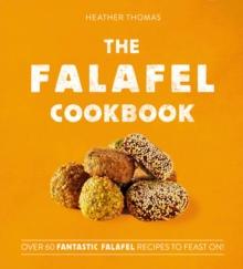 The Falafel Cookbook : Over 60 Fantastic Falafel Recipes to Feast on!