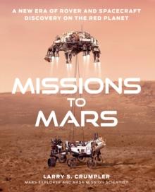 Missions to Mars : A New Era of Rover and Spacecraft Discovery on the Red Planet