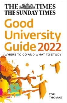 The Times Good University Guide 2022 : Where to Go and What to Study