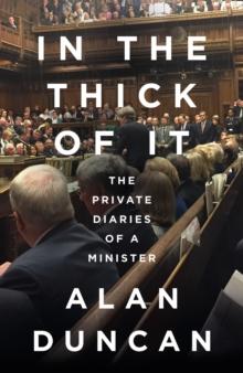 In the Thick of It : The Private Diaries of a Minister