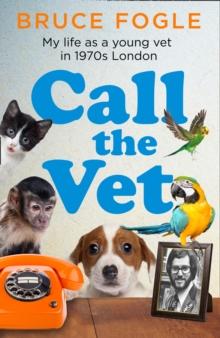 Call the Vet : My Life as a Young Vet in 1970s London