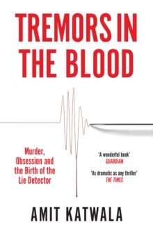 Tremors in the Blood : Murder, Obsession and the Birth of the Lie Detector