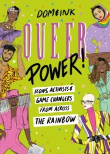 Queer Power : Icons, Activists and Game Changers from Across the Rainbow