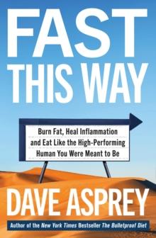 Fast This Way : Burn Fat, Heal Inflammation and Eat Like the High-Performing Human You Were Meant to be