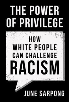 The Power of Privilege : How White People Can Challenge Racism