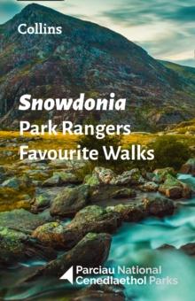 Snowdonia Park Rangers Favourite Walks : 20 of the Best Routes Chosen and Written by National Park Rangers